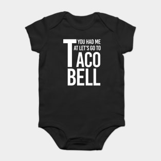 YOU HAD ME AT LET'S GO TO TACO BELL Baby Bodysuit